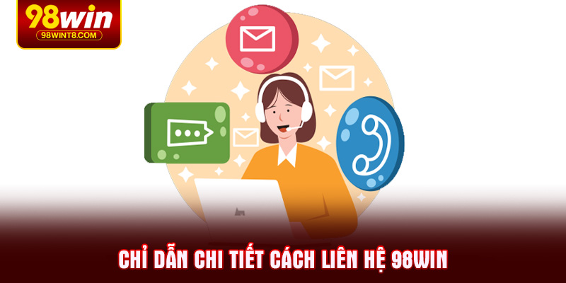 Chỉ dẫn chi tiết cách Liên hệ 98WIN